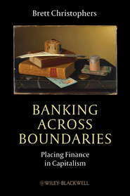 бесплатно читать книгу Banking Across Boundaries. Placing Finance in Capitalism автора Brett Christophers