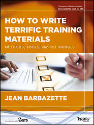 бесплатно читать книгу How to Write Terrific Training Materials. Methods, Tools, and Techniques автора Jean Barbazette