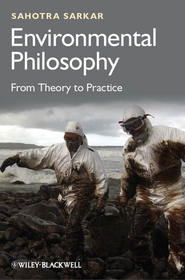 бесплатно читать книгу Environmental Philosophy. From Theory to Practice автора Sahotra Sarkar