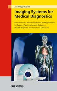бесплатно читать книгу Imaging Systems for Medical Diagnostics. Fundamentals, Technical Solutions and Applications for Systems Applying Ionizing Radiation, Nuclear Magnetic Resonance and Ultrasound автора Arnulf Oppelt