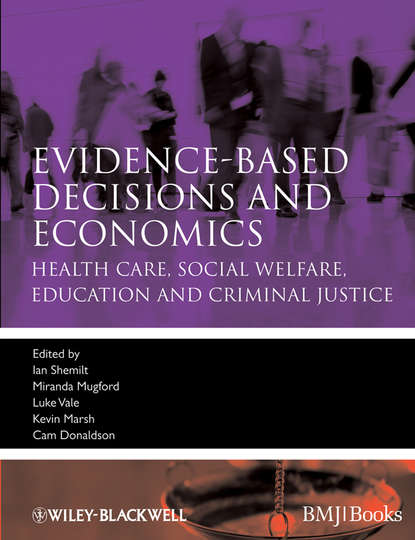 Evidence-based Decisions and Economics. Health Care, Social Welfare, Education and Criminal Justice