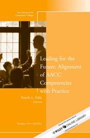 бесплатно читать книгу Leading for the Future: Alignment of AACC Competencies with Practice. New Directions for Community College, Number 159 автора Pamela Eddy