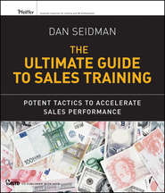 бесплатно читать книгу The Ultimate Guide to Sales Training. Potent Tactics to Accelerate Sales Performance автора Dan Seidman
