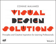бесплатно читать книгу Visual Design Solutions. Principles and Creative Inspiration for Learning Professionals автора Connie Malamed