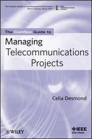 бесплатно читать книгу The ComSoc Guide to Managing Telecommunications Projects автора Celia Desmond