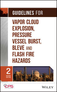 бесплатно читать книгу Guidelines for Vapor Cloud Explosion, Pressure Vessel Burst, BLEVE and Flash Fire Hazards автора  CCPS (Center for Chemical Process Safety)