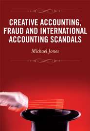 бесплатно читать книгу Creative Accounting, Fraud and International Accounting Scandals автора Michael Jones
