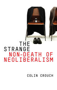 бесплатно читать книгу The Strange Non-death of Neo-liberalism автора Colin Crouch
