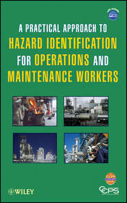 бесплатно читать книгу A Practical Approach to Hazard Identification for Operations and Maintenance Workers автора  CCPS (Center for Chemical Process Safety)