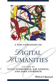 бесплатно читать книгу A New Companion to Digital Humanities автора Susan Schreibman