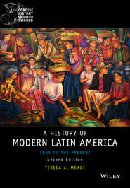 бесплатно читать книгу History of Modern Latin America. 1800 to the Present автора Teresa Meade