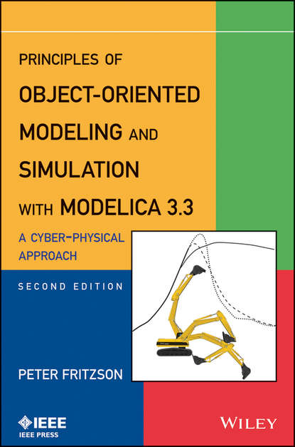 Principles of Object-Oriented Modeling and Simulation with Modelica 3.3. A Cyber-Physical Approach