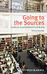бесплатно читать книгу Going to the Sources. A Guide to Historical Research and Writing автора Anthony Brundage