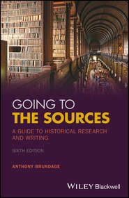 бесплатно читать книгу Going to the Sources. A Guide to Historical Research and Writing автора Anthony Brundage