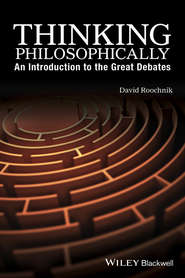 бесплатно читать книгу Thinking Philosophically. An Introduction to the Great Debates автора David Roochnik