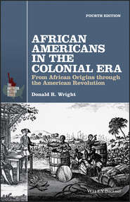 бесплатно читать книгу African Americans in the Colonial Era. From African Origins through the American Revolution автора Donald Wright