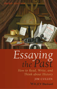 бесплатно читать книгу Essaying the Past. How to Read, Write, and Think about History автора Jim Cullen