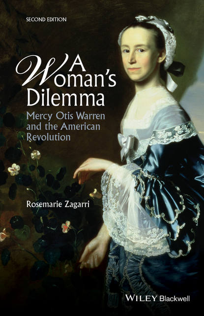 A Woman&apos;s Dilemma. Mercy Otis Warren and the American Revolution