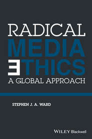 бесплатно читать книгу Radical Media Ethics. A Global Approach автора Stephen J. A. Ward