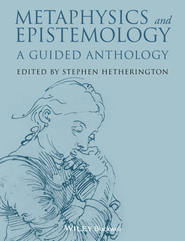 бесплатно читать книгу Metaphysics and Epistemology. A Guided Anthology автора Stephen Hetherington