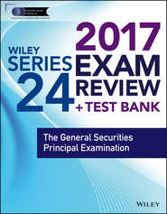 бесплатно читать книгу Wiley FINRA Series 24 Exam Review 2017. The General Securities Principal Examination автора Wiley 