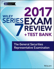 бесплатно читать книгу Wiley FINRA Series 7 Exam Review 2017. The General Securities Representative Examination автора Wiley 