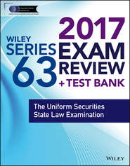 бесплатно читать книгу Wiley FINRA Series 63 Exam Review 2017. The Uniform Securities Sate Law Examination автора Wiley 