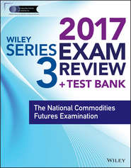 бесплатно читать книгу Wiley FINRA Series 3 Exam Review 2017. The National Commodities Futures Examination автора Wiley 