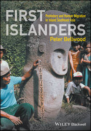 бесплатно читать книгу First Islanders. Prehistory and Human Migration in Island Southeast Asia автора Peter Bellwood
