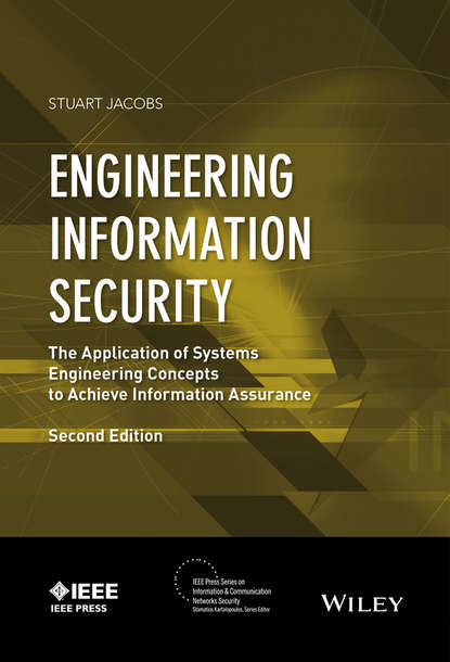Engineering Information Security. The Application of Systems Engineering Concepts to Achieve Information Assurance