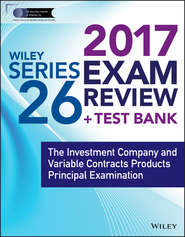 бесплатно читать книгу Wiley FINRA Series 26 Exam Review 2017. The Investment Company and Variable Contracts Products Principal Examination автора Wiley 