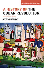 бесплатно читать книгу A History of the Cuban Revolution автора Aviva Chomsky
