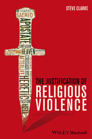 бесплатно читать книгу The Justification of Religious Violence автора Steve Clarke