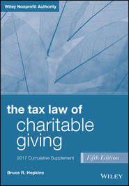 бесплатно читать книгу The Tax Law of Charitable Giving, 2017 Supplement автора Bruce R. Hopkins