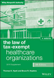 бесплатно читать книгу The Law of Tax-Exempt Healthcare Organizations 2016 Supplement автора Bruce R. Hopkins