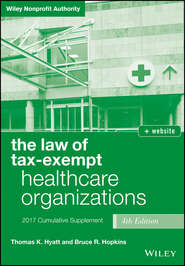 бесплатно читать книгу The Law of Tax-Exempt Healthcare Organizations 2017 Cumulative Supplement автора Bruce R. Hopkins