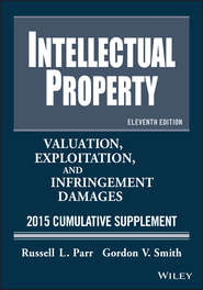 бесплатно читать книгу Intellectual Property. Valuation, Exploitation, and Infringement Damages 2015 Cumulative Supplement автора Russell Parr