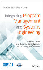 бесплатно читать книгу Integrating Program Management and Systems Engineering. Methods, Tools, and Organizational Systems for Improving Performance автора Eric Rebentisch