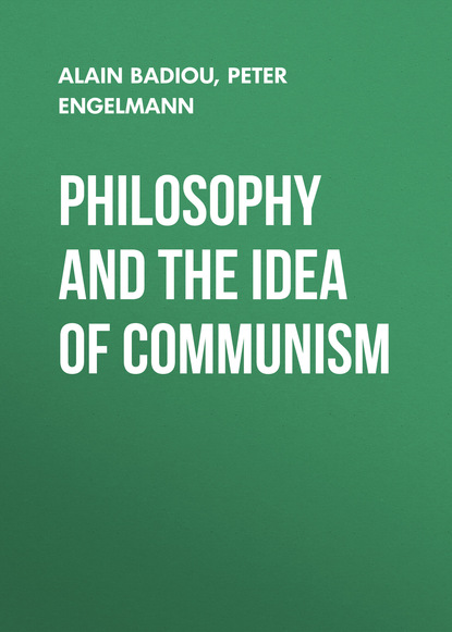 Philosophy and the Idea of Communism. Alain Badiou in conversation with Peter Engelmann