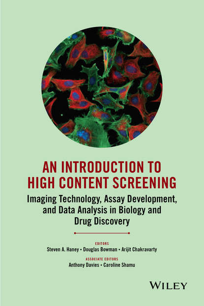 An Introduction To High Content Screening. Imaging Technology, Assay Development, and Data Analysis in Biology and Drug Discovery