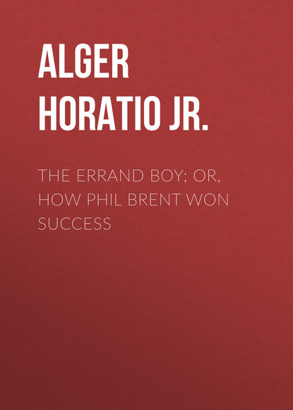 The Errand Boy; Or, How Phil Brent Won Success