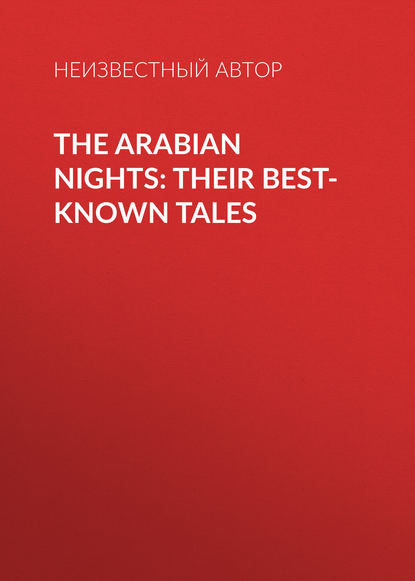 The Arabian Nights: Their Best-known Tales