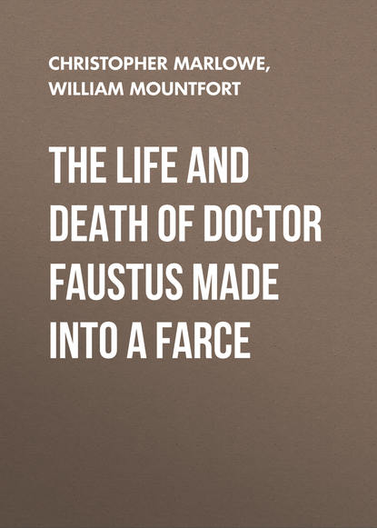 The Life and Death of Doctor Faustus Made into a Farce