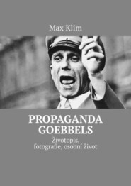 бесплатно читать книгу Propaganda Goebbels. Životopis, fotografie, osobní život автора Max Klim