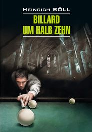 бесплатно читать книгу Billard um halb Zehn / Бильярд в половине десятого. Книга для чтения на немецком языке автора Генрих Бёлль