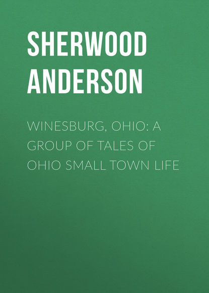 Winesburg, Ohio: A Group of Tales of Ohio Small Town Life