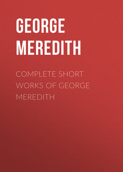 Complete Short Works of George Meredith