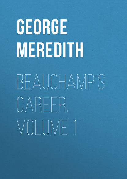 Beauchamp&apos;s Career. Volume 1