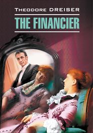 бесплатно читать книгу The Financier / Финансист. Книга для чтения на английском языке автора Теодор Драйзер