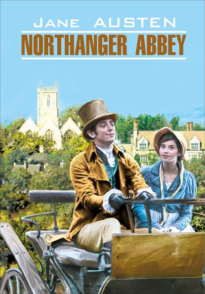 бесплатно читать книгу Northanger Abbey / Нортенгерское аббатство. Книга для чтения на английском языке автора Джейн Остин